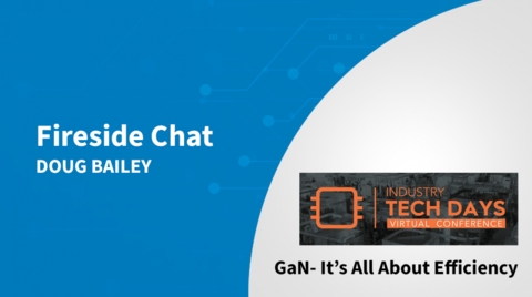 GaN - It 's All About Efficiency - Industry Tech Days 2021 Fireside Chat