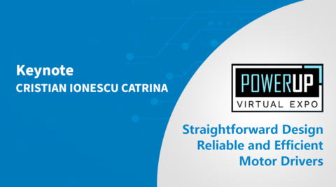 Straightforward Design of Reliable and Efficient Motor Drivers - PowerUP Expo 2022 Straightforward Design of Reliable and Efficient Motor Drivers - PowerUP Expo 2022